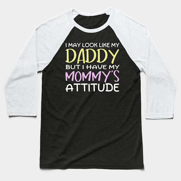 Funny I May Look Like My Daddy But I Have My Mommy's Attitude Cute Boys Girls Kids Baseball T-Shirt by weirdboy